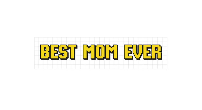 Simple graphic with the text best mom ever in bold yellow pixelated letters with a black outline against a subtle white grid.