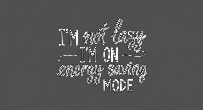 Funny quote about being on energy saving mode.