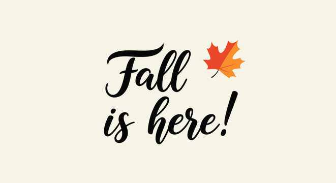 Seasonal autumn message saying Fall is here in black cursive lettering with a vibrant orange maple leaf on a cream background.