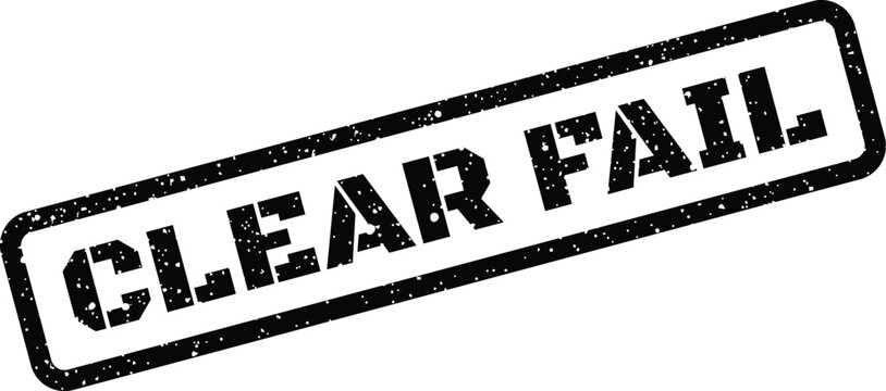 Grungy black rubber stamp impression displaying the words CLEAR FAIL in a bold, diagonal presentation for various applications