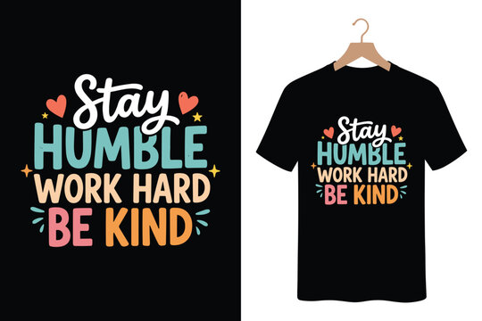 Stay humble work hard be kind typography t-shirt design with simple colorful graphics