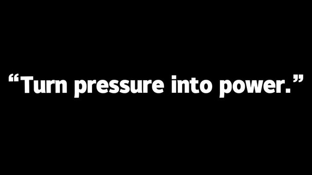 Quote stating turn pressure into power is written in bold white letters on a stark black background.