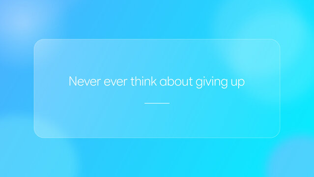 Glassmorphism UI Card: "Never Give Up" Inspirational Quote on Cyan Bokeh