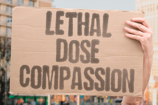 "Lethal Dose Compassion" Administering lethal medication to willing patients remains ethically disputed. LETHAL. MEDICATION. PATIENTS. ETHICALLY. DISPUTED.