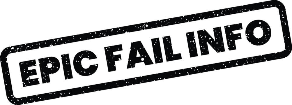 A distressed stamp mark shows the phrase EPIC FAIL INFO with a textured effect for critical information