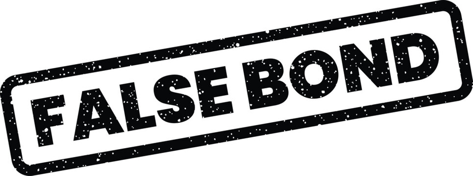 A textured rubber stamp marking False Bond highlights unreliable agreements or questionable financial obligations