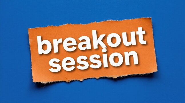 Torn orange paper with bold white text breakout session on vibrant blue background. Simple graphic for business meetings, events, or idea generation.