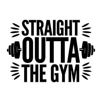 Straight Outta The Gym Workout Motivation Typography Vector