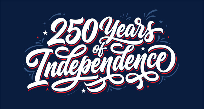 Semiquincentennial 250 Years of Independence Hand Lettering for National Patriotic Anniversary Events,