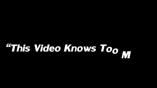 Text displaying this video knows too much is partially cut off on the black screen.