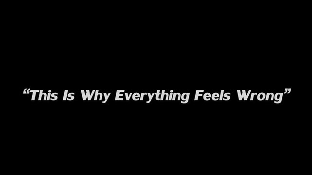 Text stating this is why everything feels wrong is centered in white letters against a dark backdrop.