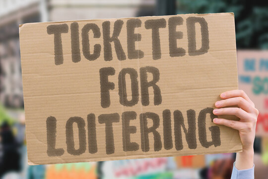 "Ticketed For Loitering" Loitering laws are selectively enforced against poor neighborhood residents. LOITERING. LAWS. ENFORCED. POOR. RESIDENTS.