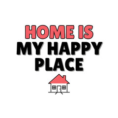Fototapeta premium Home Is My Happy Place Typography And House Illustration.