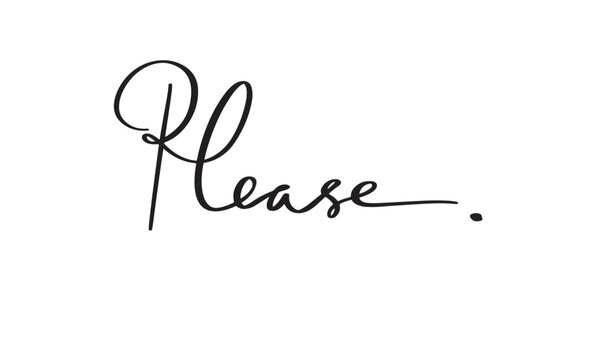 Please text font calligraphy hand written lettering script black color object icon please message design holiday print quote vacation please word sign symbol banner vacation please warning business 