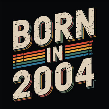 Born in 2004 vintage style text with distressed texture