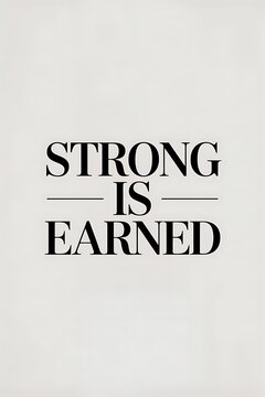 Strong is earned represents a simple yet powerful motivational quote about resilience.