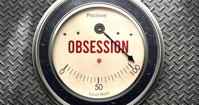 Obsession  meter that is hitting a full scale, showing rising levels of obsession, overload of it, too much of it. Maximum value, off the charts.