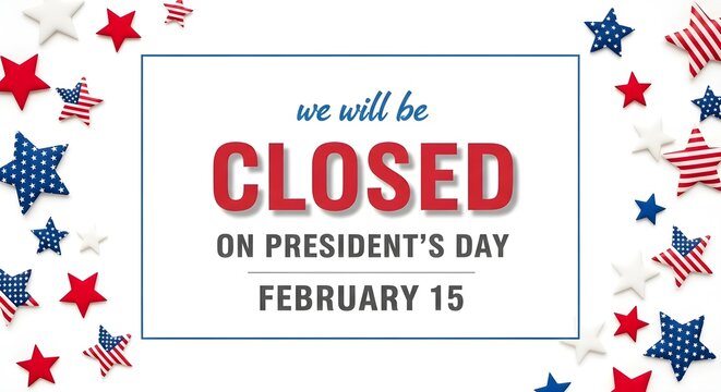 Festive announcement declaring business closure for President&rsquo;s Day holiday with patriotic star decorations.