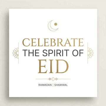 Celebrate the Spirit of Eid elegant greeting card with gold accents, ramadan and shawwal celebration message, modern islamic typography for social media and digital marketing
