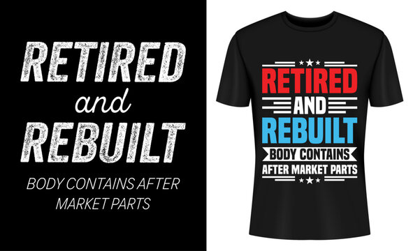 Retired And Rebuilt Hip Knee Bone Joint Replacement Surgery T-shirt Design
