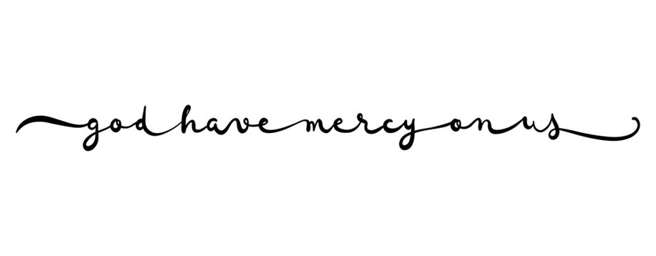 God have mercy on us card. Hand drawn positive quote. Modern brush calligraphy. Isolated on white background