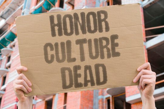 "Honor Culture Dead" Cultural norms of keeping one's word have collapsed in transactional dealings. CULTURAL. NORMS. WORD. COLLAPSED. TRANSACTIONAL.