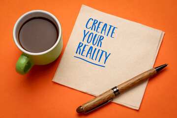Naklejka premium Create your reality means that thoughts, choices, habits, attention, and actions shape the direction and quality of life.