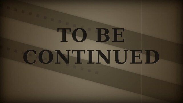 Vintage sepia film frame with bold 'to be continued' text centered, diagonal filmstrips and subtle scratches