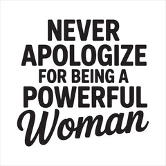 Fototapeta premium Never Apologize for Being a Powerful Woman