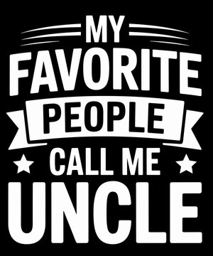 My Favorite People Call Me Uncle Fathers Day