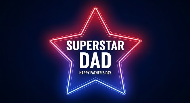 Neon star with 'superstar dad' text for father's day celebration