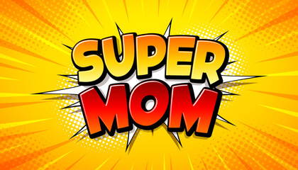 A vibrant comic book style illustration of the text 'SUPER MOM' with a yellow and orange background, perfect for Mother's Day greeting card or poster design. © VFX Pro