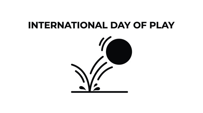 Minimalist graphic design featuring a bouncing ball icon for the international day of play event celebration