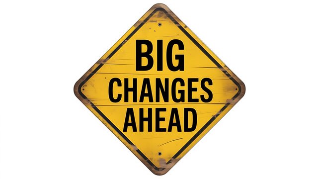 Rusty yellow road sign, BIG CHANGES AHEAD, warning board, traffic sign