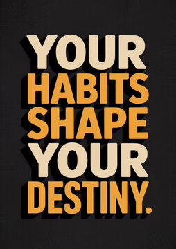 Motivational quote poster with text Your Habits Shape Your Destiny, retro typography on dark background, inspirational self-improvement message