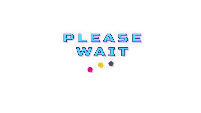 A vibrant "PLEASE WAIT" message appears on a white screen with colorful, bouncing dots. This modern animation effectively signals content loading or system processing.