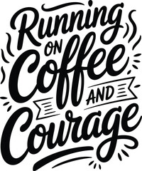 Fototapeta premium Running on coffee and courage, black hand lettering typography quote on a plain white background