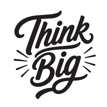Think big inspirational design quote, motivational quotes, typography illustration lettering quotes