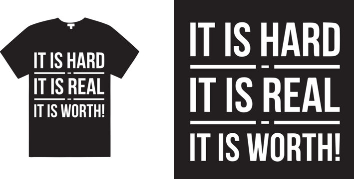 Black tshirt with white text stating It is hard it is real it is worth