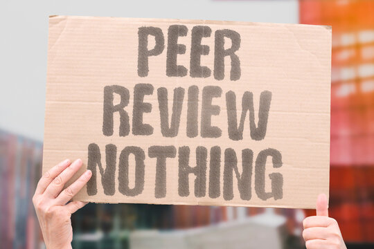 "Peer Review Nothing" Peer-reviewed scientific findings are dismissed as opinion by non-experts. PEER. REVIEWED. SCIENTIFIC. DISMISSED. NON.