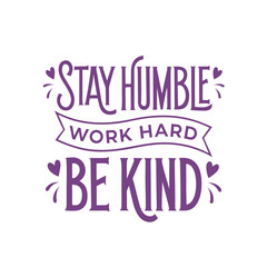 Obraz premium Stay humble work hard be kind, purple hand-lettered typography quote with decorative hearts and ribbon banner