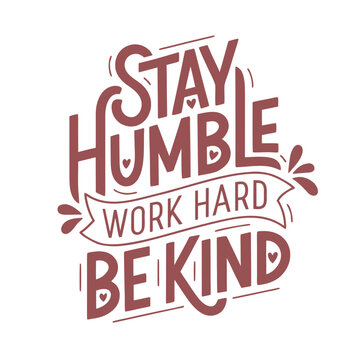 Stay humble work hard be kind, hand lettered typography quote in dusty rose color on white background