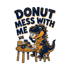 Cute T-Rex Dinosaur Eating Donuts with Donut Mess With Me Text Graphic Design © MdAnisul