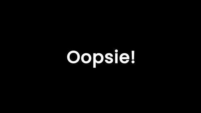 Closeup footage of mistake message on black screen with text oopsie