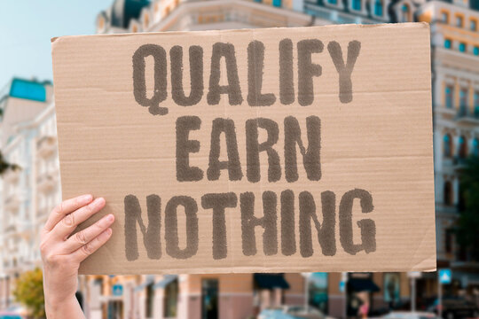 "Qualify Earn Nothing" Qualifying for jobs no longer ensures a salary above subsistence level. QUALIFYING. JOBS. SALARY. SUBSISTENCE. LEVEL.