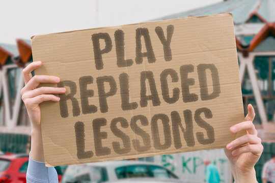 "Play Replaced Lessons" Unstructured childhood play is systematically replaced by structured lessons. CHILDHOOD. PLAY. STRUCTURED. LESSONS. REPLACED.