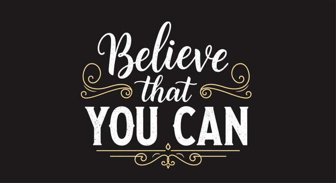 Inspirational quote Believe that YOU CAN rendered in elegant white and gold calligraphic lettering on a solid black background.