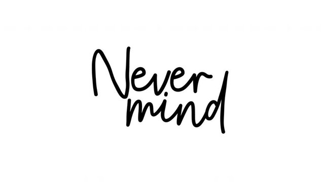 Nevermind animated handwriting brush script text on white background. Casual bold write-on kinetic typography for mindfulness, lifestyle, mental health, and social media content