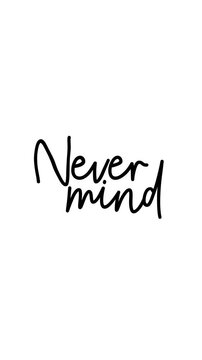 Nevermind animated handwriting brush script text on white background. Casual bold write-on kinetic typography for mindfulness, lifestyle, mental health, and social media content