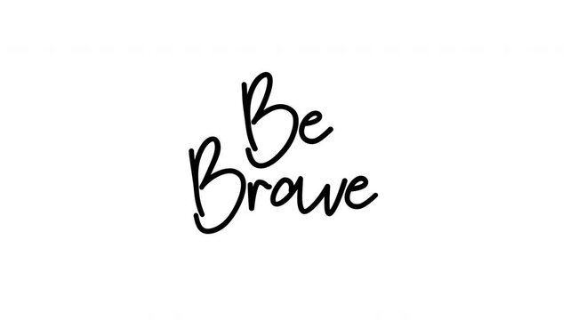 Be brave animated handwriting brush script text on white background. Bold write-on kinetic typography for motivational, empowerment, mental health, and social media content